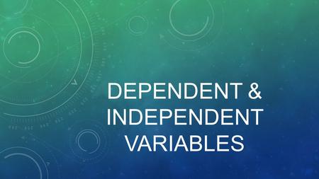 DEPENDENT & INDEPENDENT VARIABLES. Dependent Variable Dependent Variable: The dependent variable depends on the other variable for its outcome. It is.