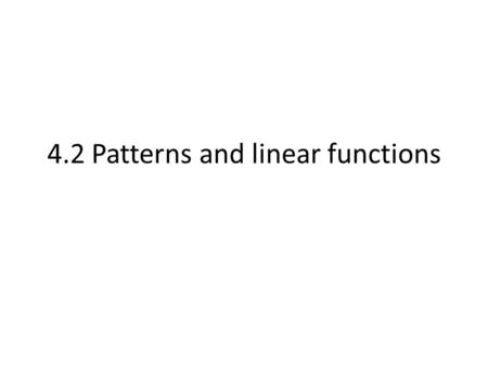 4.2 Patterns and linear functions. Dependent variable It changes in response to another variable. It is also the “y” variable Independent variableThe.