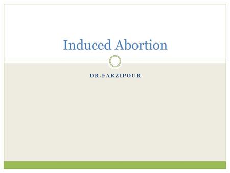 DR.FARZIPOUR Induced Abortion. Recent estimates find that approximately 1.29 million abortions were performed in the United States in 2003.