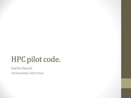 HPC pilot code. Danila Oleynik 18 December 2013 from.