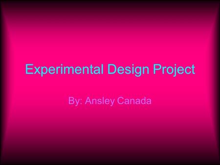 Experimental Design Project By: Ansley Canada. Which Mascara gives you the most volume? Purpose: To find out which mascara gives you the most volume.