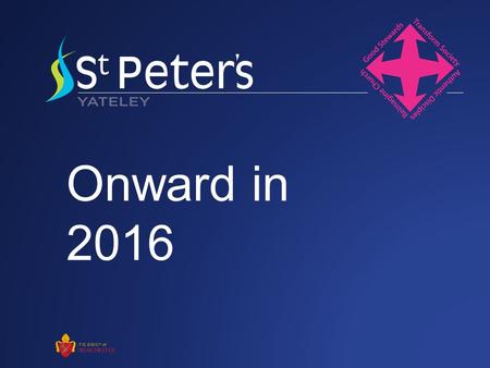 Onward in 2016. Clear purpose Strategy Achieving goals Maintain and manage resources Engage and involve members Adjust to the changes in the world Living.