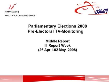 Parliamentary Elections 2008 Pre-Electoral TV-Monitoring Middle Report III Report Week (26 April-02 May, 2008)