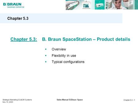 Strategic Marketing ICU&OR Systems Nov 13, 2003 Chapter 5.3 - 1 Sales Manual B.Braun Space Chapter 5.3  Overview  Flexibility in use  Typical configurations.