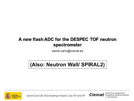 Ciemat Centro de Investigaciones Energéticas, Medioambientales y Tecnológicas Daniel Cano-Ott, DAQ meeting in Huelva, July 18 th and 19 th A new flash.