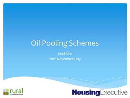 Oil Pooling Schemes Noel Rice 20th November 2013.