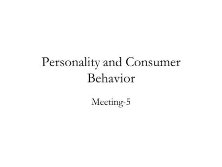 Personality and Consumer Behavior