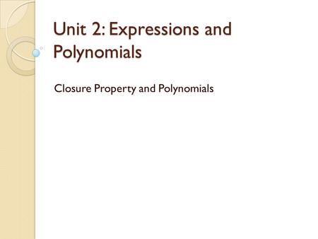 Unit 2: Expressions and Polynomials