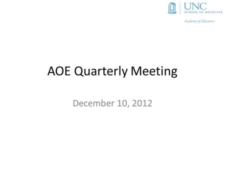 AOE Quarterly Meeting December 10, 2012. Agenda Brief overview of activities Report from the advocacy work group Community Conversation with Dean Roper.