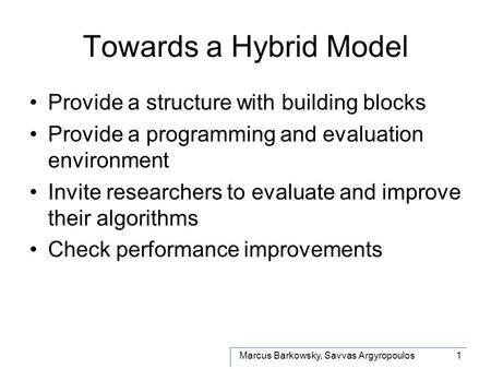 Marcus Barkowsky, Savvas Argyropoulos1 Towards a Hybrid Model Provide a structure with building blocks Provide a programming and evaluation environment.