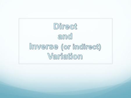 k is called the constant of variation or constant of proportionality.