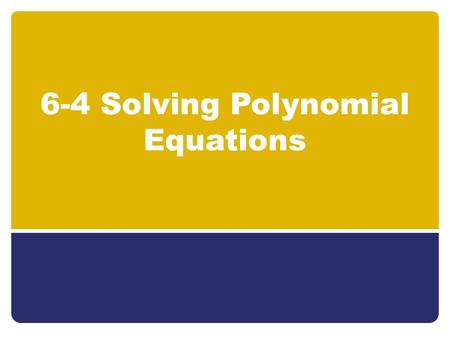 6-4 Solving Polynomial Equations. Objectives Solving Equations by Graphing Solving Equations by Factoring.