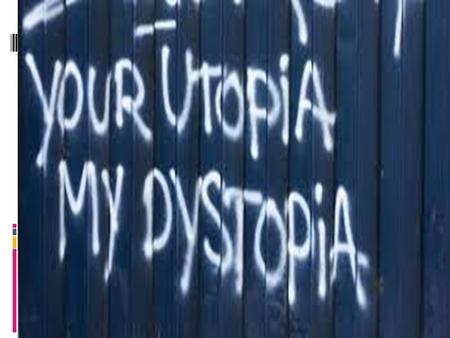 Utopia  Two Greek words: “oi” (not) and “topos” (place) = “nowhere”  The word was created by Thomas More in 1516 when he wrote a book by that title.