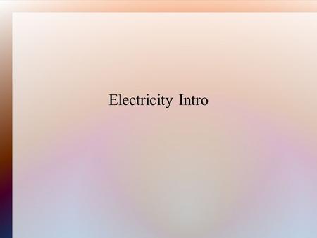 Electricity Intro. Lightning Properties of Charge.