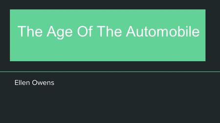 Ellen Owens The Age Of The Automobile. Henry Ford Hired as an engineer for the Edison Illuminating Company in 1896 Developed plans for the Ford Quadricycle.