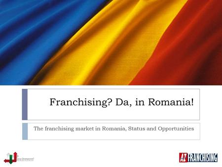 Franchising? Da, in Romania! The franchising market in Romania, Status and Opportunities.