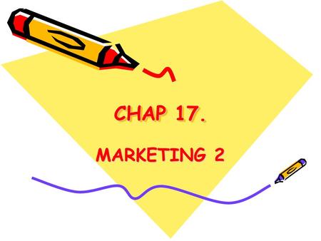 CHAP 17. MARKETING 2.