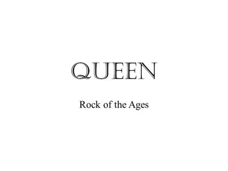 Queen Rock of the Ages. Members of the Band Freddie Mercury –Lead vocals, piano Brian May –Guitar, vocals John Deacon –Bass Guitar Roger Taylor –Drums,