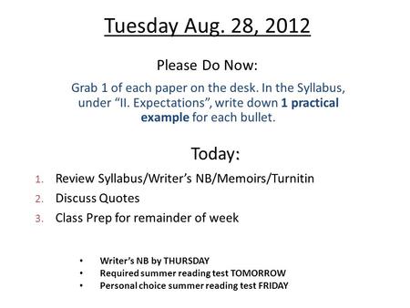 Tuesday Aug. 28, 2012 Please Do Now: Grab 1 of each paper on the desk. In the Syllabus, under “II. Expectations”, write down 1 practical example for each.