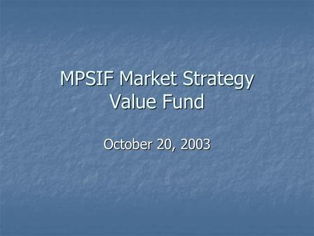 MPSIF Market Strategy Value Fund October 20, 2003.