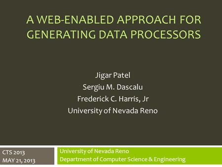 A WEB-ENABLED APPROACH FOR GENERATING DATA PROCESSORS University of Nevada Reno Department of Computer Science & Engineering Jigar Patel Sergiu M. Dascalu.