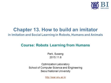 Chapter 13. How to build an imitator in Imitation and Social Learning in Robots, Humans and Animals Course: Robots Learning from Humans Park, Susang 2015.11.6.