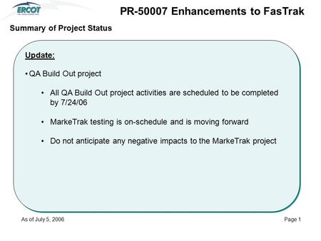 Update: QA Build Out project All QA Build Out project activities are scheduled to be completed by 7/24/06 MarkeTrak testing is on-schedule and is moving.