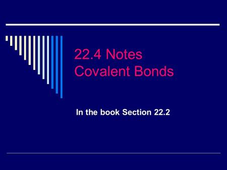 22.4 Notes Covalent Bonds In the book Section 22.2.