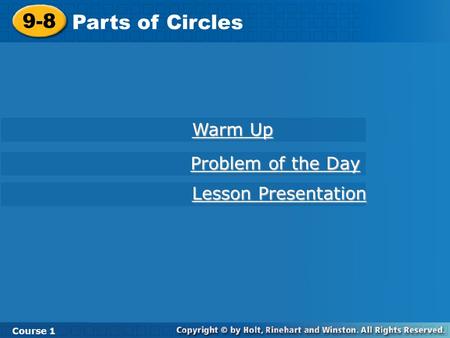 9-8 Parts of Circles Course 1 Warm Up Warm Up Lesson Presentation Lesson Presentation Problem of the Day Problem of the Day.