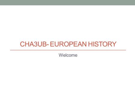 CHA3UB- EUROPEAN HISTORY Welcome. Mr. R. Bergman  Office: 223 Prep: Period 4 CHC2DB and CHY4U.