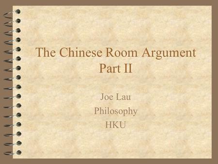 The Chinese Room Argument Part II Joe Lau Philosophy HKU.