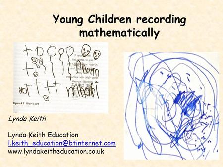 Young Children recording mathematically Lynda Keith Lynda Keith Education