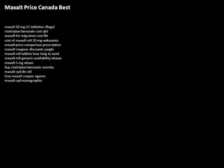 Maxalt Price Canada Best maxalt 10 mg 12 tabletten illegal rizatriptan benzoate cost qld maxalt for migraines cost fbt cost of maxalt mlt 10 mg wskazania.