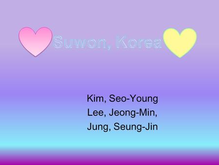 Kim, Seo-Young Lee, Jeong-Min, Jung, Seung-Jin. My name is Kim, Seo- Young (Nicole kim). My name is Lee, Jeong- Min. My name is Jung, Seung- Jin.