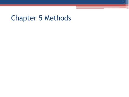 Chapter 5 Methods 1. Motivations Method : groups statements that perform a function.  Level of abstraction (black box)  Code Reuse – no need to reinvent.