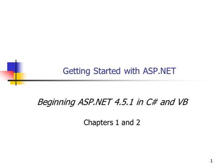 11 Getting Started with ASP.NET Beginning ASP.NET 4.5.1 in C# and VB Chapters 1 and 2.