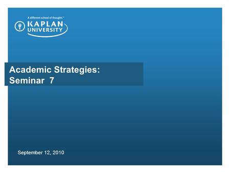 Academic Strategies: Seminar 7 September 12, 2010.