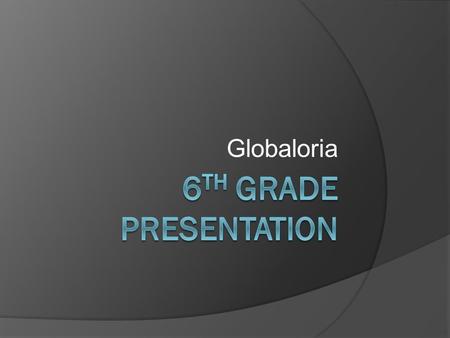 Globaloria. What is Globaloria? Globaloria is a class where you create a game and post it on the internet. The first thing that you have to do is set.