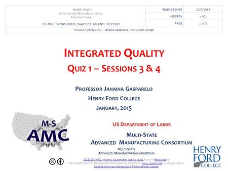 M ULTI -S TATE A DVANCED M ANUFACTURING C ONSORTIUM 20151203_v001_msamc_courseware_quality_quiz220151203_v001_msamc_courseware_quality_quiz2 found in Resources.