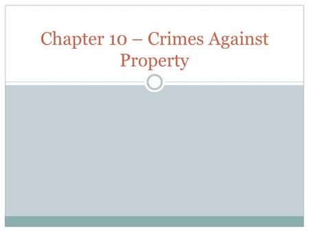 Chapter 10 – Crimes Against Property. Arson The willful and malicious burning of a person’s property Intentionally burning a building to defraud the insurance.