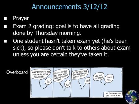 Announcements 3/12/12 Prayer Exam 2 grading: goal is to have all grading done by Thursday morning. One student hasn’t taken exam yet (he’s been sick),