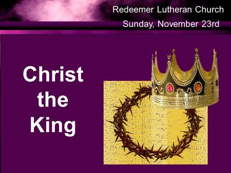 Christ the King Redeemer Lutheran Church Sunday, November 23rd.