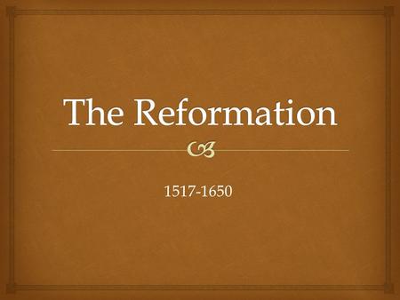 1517-1650.   Protestant Reformation - a religious movement in the 1500s that split the Christian church (in western Europe) and led to the establishment.