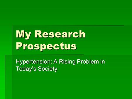 My Research Prospectus Hypertension: A Rising Problem in Today’s Society.