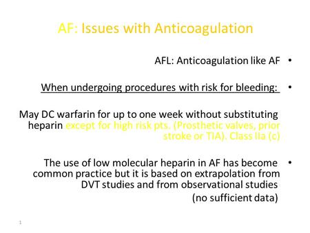 1 AF: Issues with Anticoagulation AFL: Anticoagulation like AF When undergoing procedures with risk for bleeding: May DC warfarin for up to one week without.