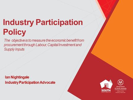 Industry Participation Policy Ian Nightingale Industry Participation Advocate The objective is to measure the economic benefit from procurement through.