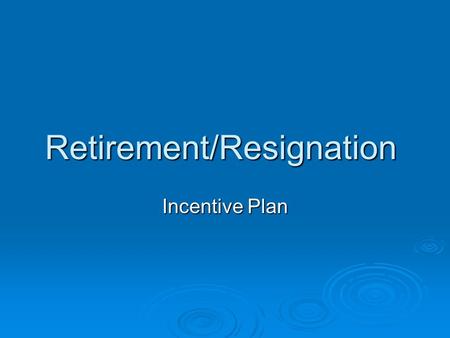 Retirement/Resignation Incentive Plan. Plan Design  85% of Employee “Base” Pay for 2005-06  Retire or Resign by 6-30- 06 or 8-31-06  Payments to 403(b)