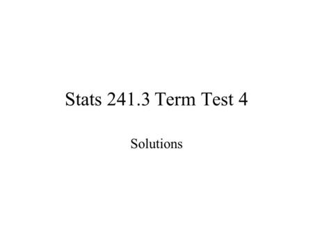 Stats 241.3 Term Test 4 Solutions. c) d) An alternative solution is to use the probability mass function and.