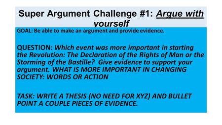 Super Argument Challenge #1: Argue with yourself GOAL: Be able to make an argument and provide evidence. QUESTION: Which event was more important in starting.