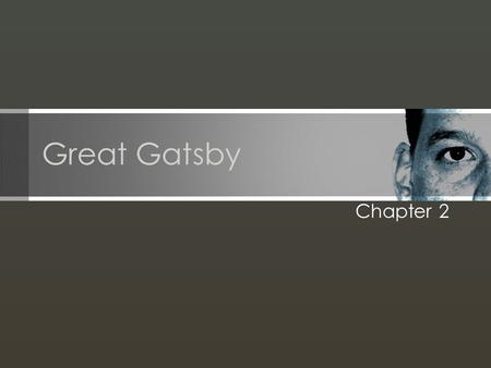 Great Gatsby Chapter 2. Chapter 2: Valley of the Ashes About half way between West Egg and New York the motor road hastily joins the railroad and runs.